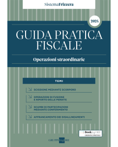 Guida Pratica Fiscale Operazioni straordinarie 2024 - Sistema Frizzera