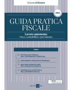 Guida Pratica Fiscale Lavoro autonomo: fisco, contabilità e previdenza - Sistema Frizzera 2024