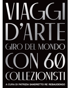 VIAGGI D'ARTE - Giro del mondo con 60 collezionisti